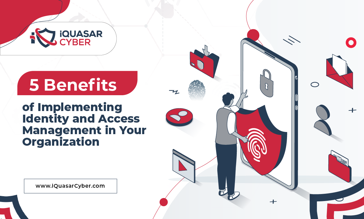 5 Benefits of Implementing Identity and Access Management in Your ...